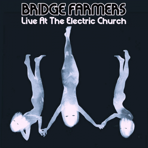 Bridge Farmers : Live at the Electric Church